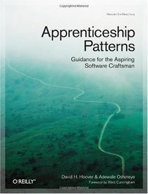 Apprenticeship Patterns: Guidance for the Aspiring Software Craftsman
