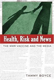 Health, Risk and News: The MMR Vaccine and the Media (Media and Culture)