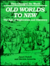 Old Worlds to New: The Age of Exploration and Discovery (They Changed the World)