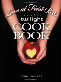 Love At First Bite: The Unofficial Twilight Cookbook