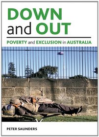 Down and out: Poverty and exclusion in Australia (Studies in Poverty, Inequality, and Social Exclusion)