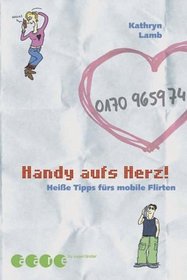 Handy aufs Herz. Heie Tipps frs mobile Flirten. ( Ab 12 J.).