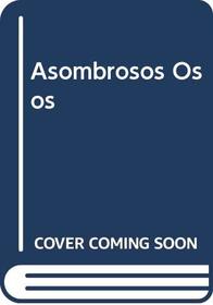 Asombrosos Osos (Spanish Edition)