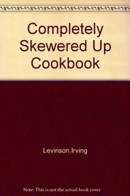The completely skewered-up cookbook,