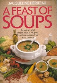 A Feast of Soups: American and International Recipes for All Seasons and for All Occasions