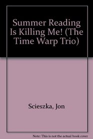 Summer Reading Is Killing Me! (Time Warp Trio)