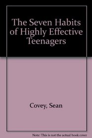 The Seven Habits of Highly Effective Teenagers