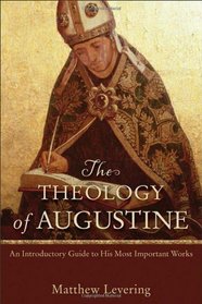 Theology of Augustine, The: An Introductory Guide to His Most Important Works