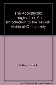 The Apocalyptic Imagination: An Introduction to the Jewish Matrix of Christianity