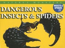 Dangerous Insects & Spiders: Dangerous Insects And Spiders (Nature's Monsters: Insects & Spiders)