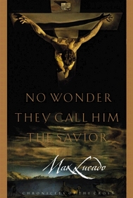 No Wonder They Call Him the Savior: Chronicles of the Cross
