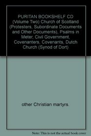 PURITAN BOOKSHELF CD (Volume Two) Church of Scotland (Protesters, Subordinate Documents and Other Documents), Psalms in Meter, Civil Government, Covenanters, Covenants, Dutch Church (Synod of Dort)
