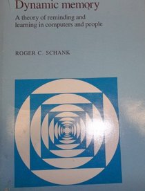 Dynamic Memory: A Theory of Reminding and Learning in Computers and People