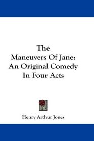 The Maneuvers Of Jane: An Original Comedy In Four Acts