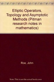Elliptic Operators, Topology and Asymptotic Methods (Pitman Research Notes in Mathematics)