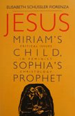 Jesus: Miriam's Child, Sophia's Prophet: Critical Issues in Feminist Christology