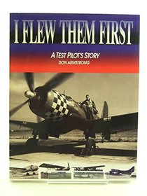 I Flew Them First: A Test Pilot's Story