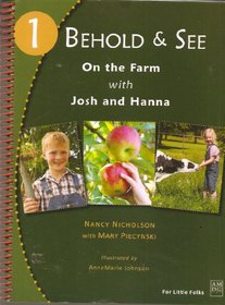 Behold & See 1: On the Farm with Josh and Hanna (A Catholic and Hands-On-Approach to Science)