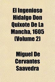El Ingenioso Hidalgo Don Quixote De La Mancha, 1605 (Volume 2)