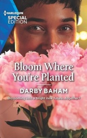 Bloom Where You're Planted (Friendship Chronicles, Bk 2) (Harlequin Special Edition, No 2912)