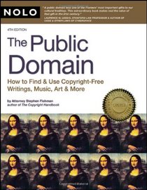 Public Domain, The: How to Find and Use Copyright-free Writings, Music, Art & More (Public Domain)