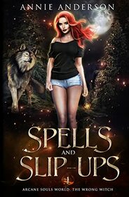 Spells and Slip-ups (Wrong Witch, Bk 1)