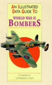 An Illustrated Data Guide to World War II Bombers (An Illustrated Guide to)