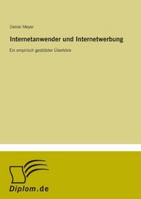 Internetanwender und Internetwerbung: Ein empirisch gesttzter berblick (German Edition)