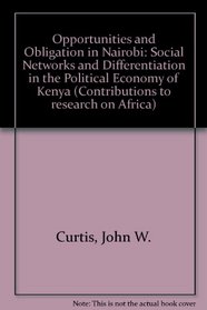 Opportunity and Obligation in Nairobi: Social Networks and Differentiation in the Political Economy of Kenya (Beitrage Zur Afrikaforschung, Band 6)