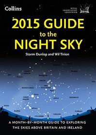 2015 Guide to the Night Sky: A Month-by-Month Guide to Exploring the Skies Above Britain and Ireland