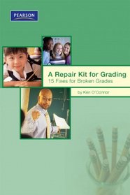 A Repair Kit for Grading: Fifteen Fixes for Broken Grades (Assessment Training Institute, Inc.)