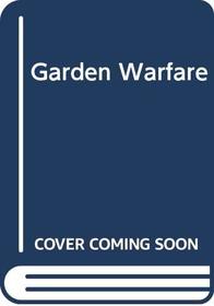 Garden Warfare: How to Reach a Truce with Nature in Your Garden