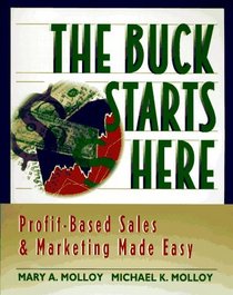 The Buck Starts Here: Profit-Based Sales  Marketing Made Easy (SS-Marketing Management)