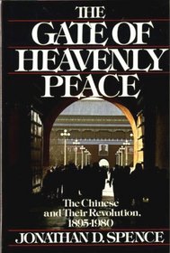 THE GATE OF HEAVENLY PEACE: CHINESE AND THEIR REVOLUTION, 1895-1980