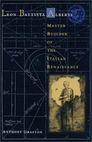 Leon Battista Alberti: Master Builder of the Italian Renaissance