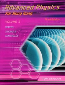 Waves, Atoms and Materials: Waves, Atoms and Materials Vol 2 (Advanced Physics for Hong Kong)