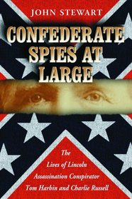 Confederate Spies at Large: The Lives of Lincoln Assassination Conspirator Tom Harbin And Charlie Russell