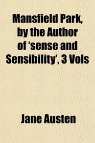 Mansfield Park, by the Author of 'sense and Sensibility', 3 Vols