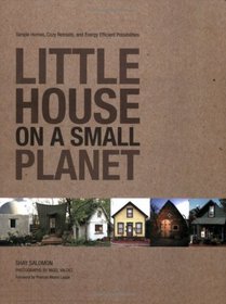 Little House on a Small Planet: Simple Homes, Cozy Retreats, and Energy Efficient Possibilities