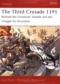 THE THIRD CRUSADE 1191: Richard the Lionheart, Saladin and the Struggle for Jerusalem (Campaign)