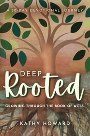 Deep Rooted: Growing Through the Book of Acts: A 50-Day Devotional Journey