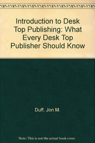 Introduction to Desktop Publishing: What Every Desktop Publisher Needs to Know/Book and Disk