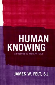 Human Knowing: A Prelude to Metaphysics
