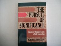 The Pursuit of Significance: Strategies for Managerial Success in Public Organizations