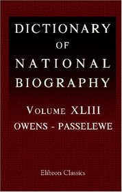 Dictionary of National Biography: Volume 43. Owens - Passelewe