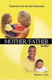 What's A Mother/Father To Do?
