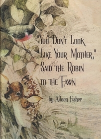 'YOU DON'T LOOK LIKE YOUR MOTHER', SAID THE ROBIN TO THE FAWN.