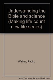Understanding the Bible and science (Making life count new life series)