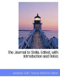 The Journal to Stella. Edited, with Introduction and Notes