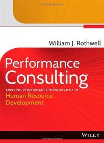 Performance Consulting: Applying Performance Improvement in Human Resource Development